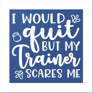 I Would Quit But My Trainer Scares Me Fitness Workout Funny Posters and Art